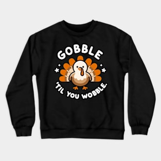 Gobble 'Til You Wobble Crewneck Sweatshirt